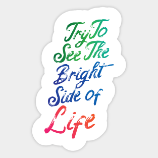 Try To See The Bright Side Of Life Sticker